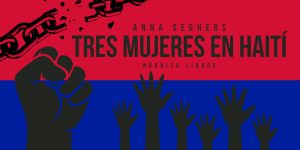 Tres mujeres en Haití - Anna Seghers - Nórdica Libros